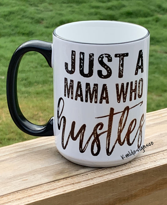 Just a Mama Who Hustles, Coffee Mug for Moms